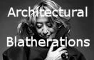 Architectural Blatherations